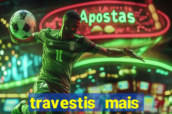 travestis mais dotadas do mundo